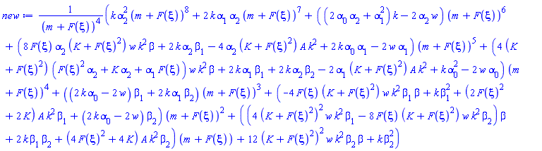 (k*alpha[2]^2*(m+F(xi))^8+2*k*alpha[1]*alpha[2]*(m+F(xi))^7+((2*alpha[0]*alpha[2]+alpha[1]^2)*k-2*alpha[2]*w)*(m+F(xi))^6+(8*F(xi)*alpha[2]*(K+F(xi)^2)*w*k^2*beta+2*k*alpha[2]*beta[1]-4*alpha[2]*(K+F(xi)^2)*A*k^2+2*k*alpha[0]*alpha[1]-2*w*alpha[1])*(m+F(xi))^5+(4*(K+F(xi)^2)*(F(xi)^2*alpha[2]+K*alpha[2]+alpha[1]*F(xi))*w*k^2*beta+2*k*alpha[1]*beta[1]+2*k*alpha[2]*beta[2]-2*alpha[1]*(K+F(xi)^2)*A*k^2+k*alpha[0]^2-2*w*alpha[0])*(m+F(xi))^4+((2*k*alpha[0]-2*w)*beta[1]+2*k*alpha[1]*beta[2])*(m+F(xi))^3+(-4*F(xi)*(K+F(xi)^2)*w*k^2*beta[1]*beta+k*beta[1]^2+(2*F(xi)^2+2*K)*A*k^2*beta[1]+(2*k*alpha[0]-2*w)*beta[2])*(m+F(xi))^2+((4*(K+F(xi)^2)^2*w*k^2*beta[1]-8*F(xi)*(K+F(xi)^2)*w*k^2*beta[2])*beta+2*k*beta[1]*beta[2]+(4*F(xi)^2+4*K)*A*k^2*beta[2])*(m+F(xi))+12*(K+F(xi)^2)^2*w*k^2*beta[2]*beta+k*beta[2]^2)/(m+F(xi))^4