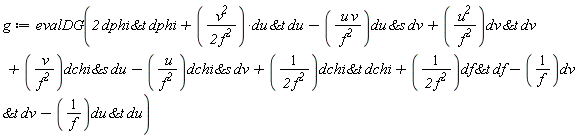 g := evalDG(2*`&t`(dphi, dphi)+v^2*`&t`(du, du)/(2*f^2)-u*v*`&s`(du, dv)/f^2+u^2*`&t`(dv, dv)/f^2+v*`&s`(dchi, du)/f^2-u*`&s`(dchi, dv)/f^2+`&t`(dchi, dchi)/(2*f^2)+`&t`(df, df)/(2*f^2)-`&t`(dv, dv)/f-`&t`(du, du)/f)