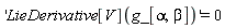 'LieDerivative[V](g_[alpha, beta])' = 0