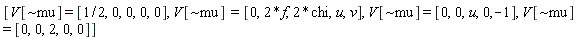 [V[`~mu`] = [1/2, 0, 0, 0, 0], V[`~mu`] = [0, 2*f, 2*chi, u, v], V[`~mu`] = [0, 0, u, 0, -1], V[`~mu`] = [0, 0, 2, 0, 0]]