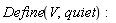 Define(V, quiet)