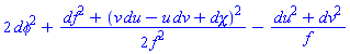 2*dphi^2+(1/2)*(df^2+(du*v-dv*u+dchi)^2)/f^2-(du^2+dv^2)/f