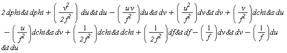 2*`&t`(dphi, dphi)+v^2*`&t`(du, du)/(2*f^2)-u*v*`&s`(du, dv)/f^2+u^2*`&t`(dv, dv)/f^2+v*`&s`(dchi, du)/f^2-u*`&s`(dchi, dv)/f^2+`&t`(dchi, dchi)/(2*f^2)+`&t`(df, df)/(2*f^2)-`&t`(dv, dv)/f-`&t`(du, du)/f