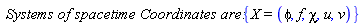 `Systems of spacetime Coordinates are:`*{X = (phi, f, chi, u, v)}