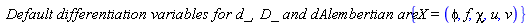 `Default differentiation variables for d_, D_ and dAlembertian are:`*{X = (phi, f, chi, u, v)}