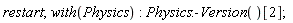 restart; with(Physics); Physics:-Version()[2]