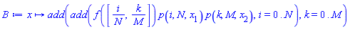 proc (x) options operator, arrow; add(add(f([i/N, k/M])*p(i, N, x[1])*p(k, M, x[2]), i = 0 .. N), k = 0 .. M) end proc