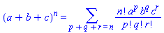 (a+b+c)^n = Physics:-Library:-Add(factorial(n)*a^p*b^q*c^r/(factorial(p)*factorial(q)*factorial(r)), p+q+r = n)
