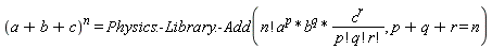 (a+b+c)^n = Physics:-Library:-Add(factorial(n)*a^p*b^q*c^r/(factorial(p)*factorial(q)*factorial(r)), p+q+r = n)