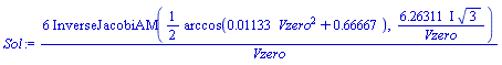 Sol := 6*InverseJacobiAM((1/2)*arccos(0.113301801441992e-1*Vzero^2+.666666666666668), (6.26311424133394*I)*3^(1/2)/Vzero)/Vzero