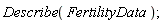 Describe(FertilityData)