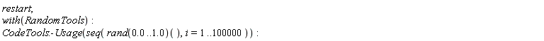 restart; with(RandomTools); CodeTools:-Usage(seq((rand(0. .. 1.0))(), i = 1 .. 100000))