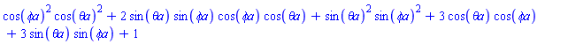 cos(`&phi;a`)^2*cos(`&theta;a`)^2+2*sin(`&theta;a`)*sin(`&phi;a`)*cos(`&phi;a`)*cos(`&theta;a`)+sin(`&theta;a`)^2*sin(`&phi;a`)^2+3*cos(`&theta;a`)*cos(`&phi;a`)+3*sin(`&theta;a`)*sin(`&phi;a`)+1