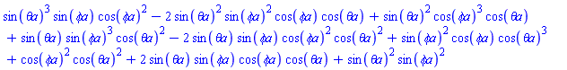 sin(`&theta;a`)^3*sin(`&phi;a`)*cos(`&phi;a`)^2-2*sin(`&theta;a`)^2*sin(`&phi;a`)^2*cos(`&phi;a`)*cos(`&theta;a`)+sin(`&theta;a`)^2*cos(`&phi;a`)^3*cos(`&theta;a`)+sin(`&theta;a`)*sin(`&phi;a`)^3*cos(`&theta;a`)^2-2*sin(`&theta;a`)*sin(`&phi;a`)*cos(`&phi;a`)^2*cos(`&theta;a`)^2+sin(`&phi;a`)^2*cos(`&phi;a`)*cos(`&theta;a`)^3+cos(`&phi;a`)^2*cos(`&theta;a`)^2+2*sin(`&theta;a`)*sin(`&phi;a`)*cos(`&phi;a`)*cos(`&theta;a`)+sin(`&theta;a`)^2*sin(`&phi;a`)^2