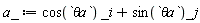 a_ := cos(`&theta;a`)*_i+sin(`&theta;a`)*_j