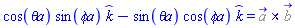 cos(`&theta;a`)*sin(`&phi;a`)*_k-sin(`&theta;a`)*cos(`&phi;a`)*_k = Physics:-Vectors:-`&x`(%a_, %b_)