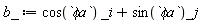 b_ := cos(`&phi;a`)*_i+sin(`&phi;a`)*_j