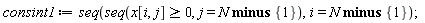consint1 := seq(seq(x[i, j] >= 0, j = `minus`(N, {1})), i = `minus`(N, {1}))