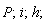P; i; h