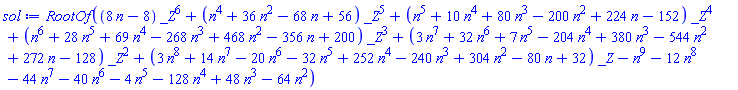 RootOf((8*n-8)*_Z^6+(n^4+36*n^2-68*n+56)*_Z^5+(n^5+10*n^4+80*n^3-200*n^2+224*n-152)*_Z^4+(n^6+28*n^5+69*n^4-268*n^3+468*n^2-356*n+200)*_Z^3+(3*n^7+32*n^6+7*n^5-204*n^4+380*n^3-544*n^2+272*n-128)*_Z^2+(3*n^8+14*n^7-20*n^6-32*n^5+252*n^4-240*n^3+304*n^2-80*n+32)*_Z-n^9-12*n^8-44*n^7-40*n^6-4*n^5-128*n^4+48*n^3-64*n^2)