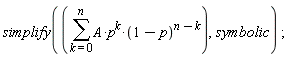 simplify(sum(A*p^k*(1-p)^(n-k), k = 0 .. n), symbolic)