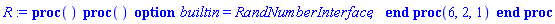 proc () (proc () option builtin = RandNumberInterface; end proc)(6, 2, 1) end proc