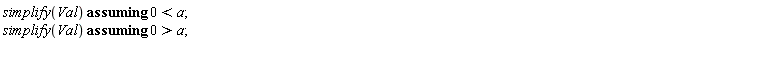 `assuming`([simplify(Val)], [0 < a]); `assuming`([simplify(Val)], [0 > a])