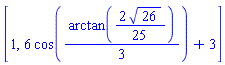 [1, 6*cos((1/3)*arctan((2/25)*26^(1/2)))+3]