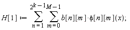 H[1] := sum(sum(b[n][m]*phi[n][m](x), m = 0 .. M-1), n = 1 .. 2^(k-1))