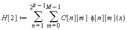 H[2] := sum(sum(C[n][m]*phi[n][m](x), m = 0 .. M-1), n = 1 .. 2^(k-1))