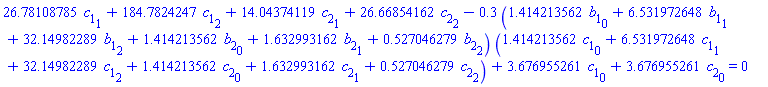26.78108785*c[1][1]+184.7824247*c[1][2]+14.04374119*c[2][1]+26.66854162*c[2][2]-.3*(1.414213562*b[1][0]+6.531972648*b[1][1]+32.14982289*b[1][2]+1.414213562*b[2][0]+1.632993162*b[2][1]+.527046279*b[2][2])*(1.414213562*c[1][0]+6.531972648*c[1][1]+32.14982289*c[1][2]+1.414213562*c[2][0]+1.632993162*c[2][1]+.527046279*c[2][2])+3.676955261*c[1][0]+3.676955261*c[2][0] = 0