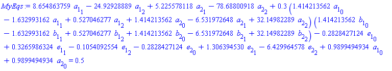 8.654863759*a[1][1]-24.92928889*a[1][2]+5.225578118*a[2][1]-78.68800918*a[2][2]+.3*(1.414213562*a[1][0]-1.632993162*a[1][1]+.527046277*a[1][2]+1.414213562*a[2][0]-6.531972648*a[2][1]+32.14982289*a[2][2])*(1.414213562*b[1][0]-1.632993162*b[1][1]+.527046277*b[1][2]+1.414213562*b[2][0]-6.531972648*b[2][1]+32.14982289*b[2][2])-.2828427124*e[1][0]+.3265986324*e[1][1]-.1054092554*e[1][2]-.2828427124*e[2][0]+1.306394530*e[2][1]-6.429964578*e[2][2]+.9899494934*a[1][0]+.9899494934*a[2][0] = .5