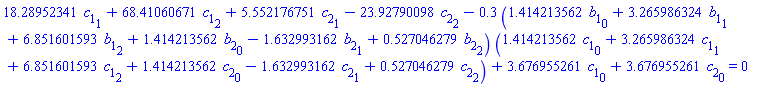 18.28952341*c[1][1]+68.41060671*c[1][2]+5.552176751*c[2][1]-23.92790098*c[2][2]-.3*(1.414213562*b[1][0]+3.265986324*b[1][1]+6.851601593*b[1][2]+1.414213562*b[2][0]-1.632993162*b[2][1]+.527046279*b[2][2])*(1.414213562*c[1][0]+3.265986324*c[1][1]+6.851601593*c[1][2]+1.414213562*c[2][0]-1.632993162*c[2][1]+.527046279*c[2][2])+3.676955261*c[1][0]+3.676955261*c[2][0] = 0