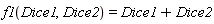 f1(Dice1, Dice2) = Dice1+Dice2