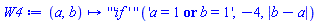 proc (a, b) options operator, arrow; ('''`if`''')('a = 1 or b = 1', -4, abs(b-a)) end proc