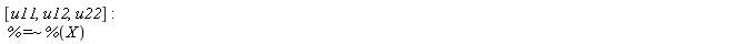 [u11, u12, u22]; `~`[`=`](%, %(X))