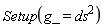 Setup(g_ = ds^2)