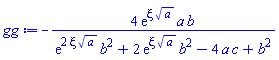 -4*exp(xi*a^(1/2))*a*b/(exp(2*xi*a^(1/2))*b^2+2*exp(xi*a^(1/2))*b^2-4*a*c+b^2)