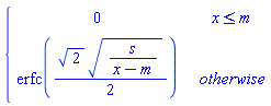 piecewise(x <= m, 0, erfc((1/2)*2^(1/2)*(s/(x-m))^(1/2)))