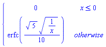 piecewise(x <= 0, 0, erfc((1/10)*5^(1/2)*(1/x)^(1/2)))