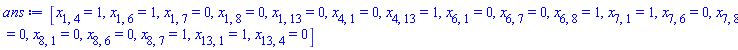 [x[1, 4] = 1, x[1, 6] = 1, x[1, 7] = 0, x[1, 8] = 0, x[1, 13] = 0, x[4, 1] = 0, x[4, 13] = 1, x[6, 1] = 0, x[6, 7] = 0, x[6, 8] = 1, x[7, 1] = 1, x[7, 6] = 0, x[7, 8] = 0, x[8, 1] = 0, x[8, 6] = 0, x[8, 7] = 1, x[13, 1] = 1, x[13, 4] = 0]
