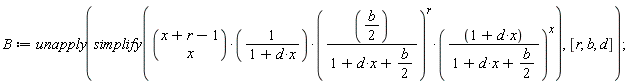B := unapply(simplify(binomial(x+r-1, x)*((1/2)*b/(1+d*x+(1/2)*b))^r*((d*x+1)/(1+d*x+(1/2)*b))^x/(d*x+1)), [r, b, d]);
