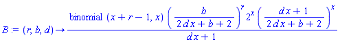 proc (r, b, d) options operator, arrow; binomial(x+r-1, x)*(b/(2*d*x+b+2))^r*2^x*((d*x+1)/(2*d*x+b+2))^x/(d*x+1) end proc