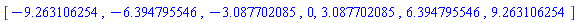[-9.263106254, -6.394795546, -3.087702085, 0, 3.087702085, 6.394795546, 9.263106254]