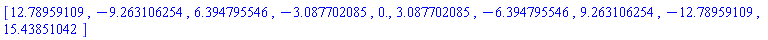 [12.78959109, -9.263106254, 6.394795546, -3.087702085, 0., 3.087702085, -6.394795546, 9.263106254, -12.78959109, 15.43851042]