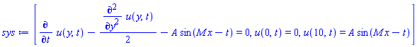[diff(u(y, t), t)-(1/2)*(diff(diff(u(y, t), y), y))-A*sin(M*x-t) = 0, u(0, t) = 0, u(10, t) = A*sin(M*x-t)]