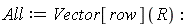 All := Vector[row](R):