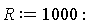 R := 1000: