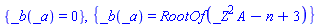 {_b(_a) = 0}, {_b(_a) = RootOf(A*_Z^2-n+3)}