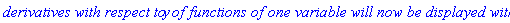 `derivatives with respect to`*y*`of functions of one variable will now be displayed with '`